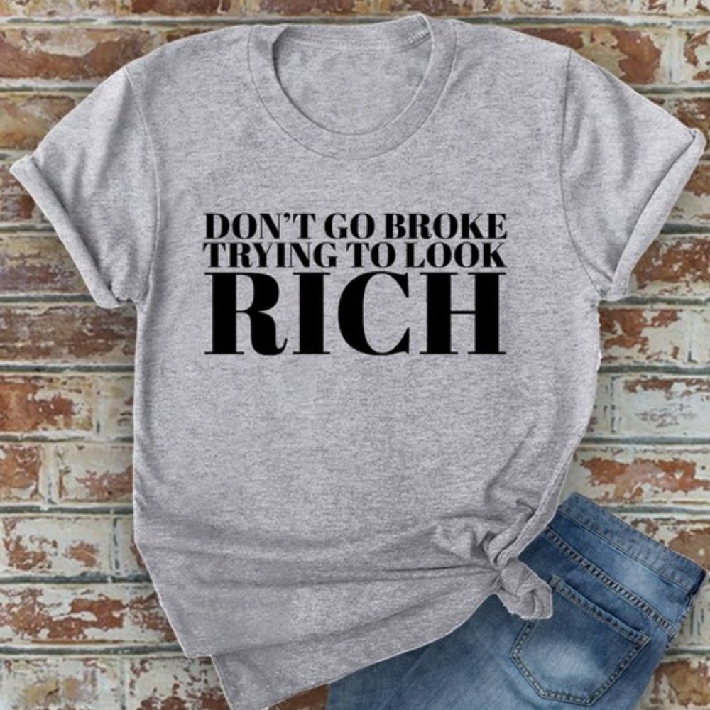 Don't Go Broke Trying To Look Rich T-Shirt